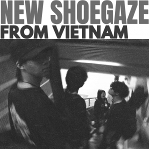 NEW SHOEGAZE FROM VIETNAM